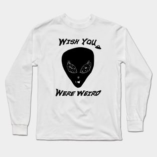 Wish You Were Weird Alien Long Sleeve T-Shirt